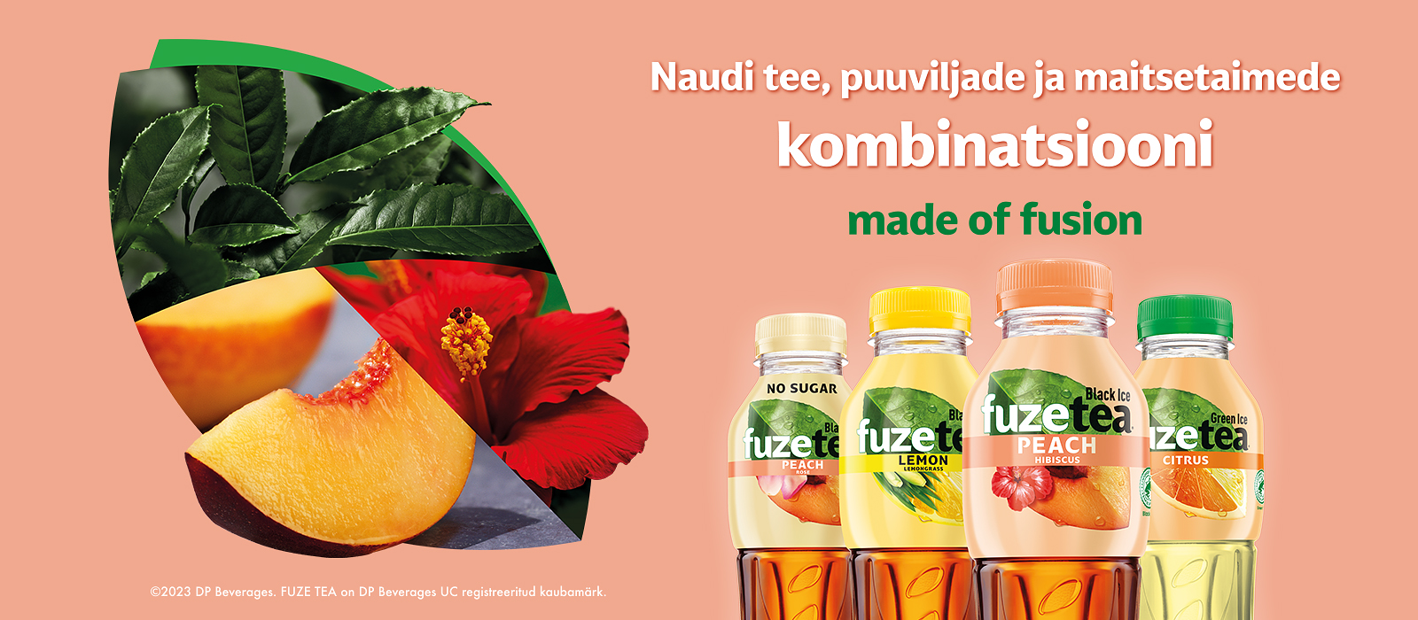 Fuze Tea pudelid erinevate maitsetega, taustal virsikuviil, hibiskuse õis ja teelehed, reklaamtekstiga maitsekombinatsioonist.