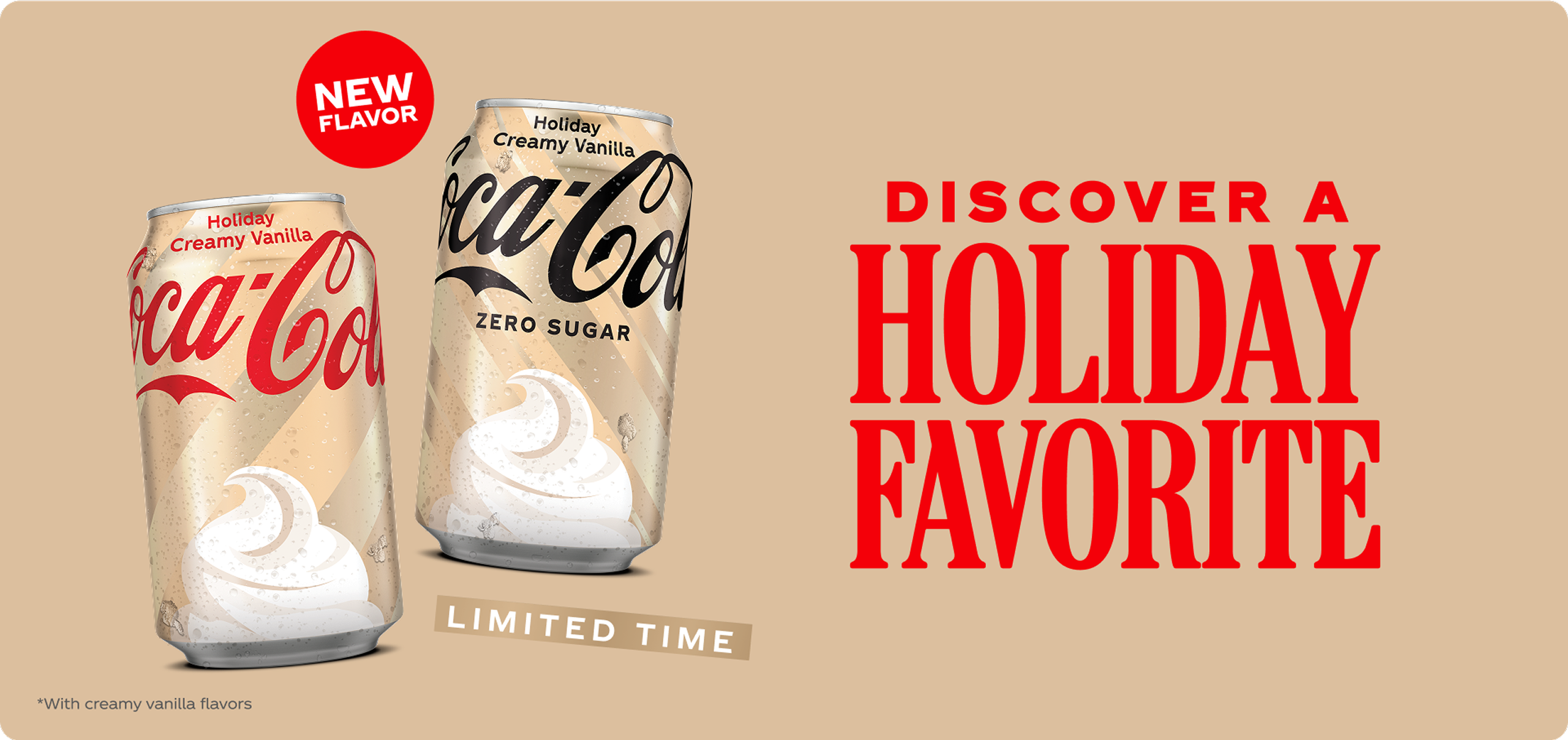 A can of Holiday Creamy Vanilla and Holiday Creamy Vanilla Zero Sugar side by side on gold background. Text reads “Discover a Holiday Favorite, limited-edition new flavor with creamy vanilla flavors.